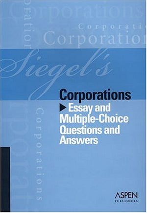 Siegel's Corporations: Essay and MultipleChoice Questions and Answers,Used