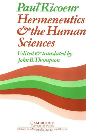 Hermeneutics and the Human Sciences: Essays on Language, Action and Interpretation,New