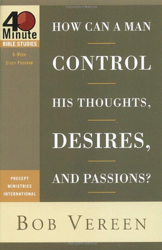 How Can a Man Control His Thoughts, Desires, and Passions? (40Minute Bible Studies),Used