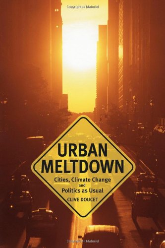 Urban Meltdown: Cities, Climate Change And Politicsasusual,New
