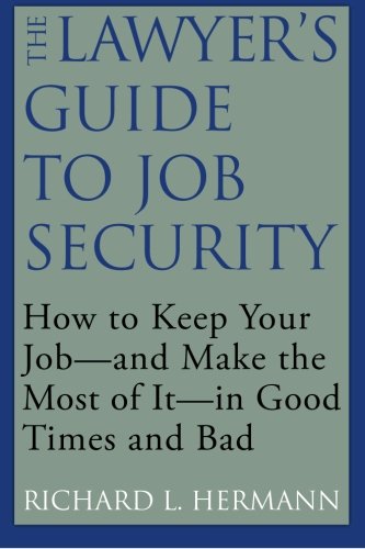 The Lawyer's Guide to Job Security: How to Keep Your Job  and Make the Most of It  In Good Times and Bad,Used