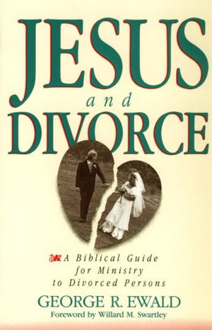 Jesus and Divorce: A Biblical Guide for Ministry to Divorced Persons,New