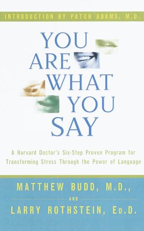You Are What You Say : A Harvard Doctors SixStep Proven Program for Transforming Stress Through the Power of Language