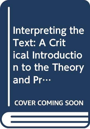 Interpreting the Text: A Critical Introduction to the Theory and Practice of Literary Interpretation,Used