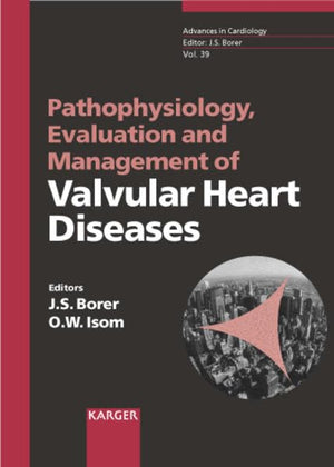 Pathophysiology, Evaluation and Management of Valvular Heart Diseases, (Advances in Cardiology, Volume 39),New