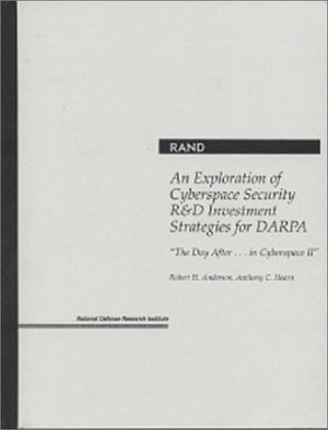 The Day After...In Cyberspace: An Exploration of Cyberspace Security R&D Investment Strategies for DARPA (Day After In Cybersp,Used