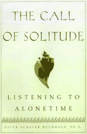 The Call of Solitude: Alonetime In A World Of Attachment,Used