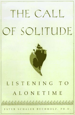 The Call of Solitude: Alonetime In A World Of Attachment,Used
