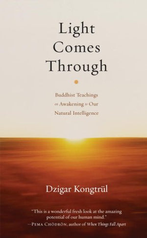 Light Comes Through: Buddhist Teachings on Awakening to Our Natural Intelligence,Used