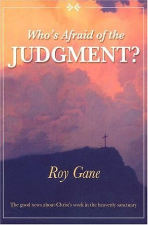 Who's Afraid of the Judgment?: The Good News about Christ's Work in the Heavenly Sanctuary,New