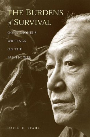 The Burdens of Survival: Ooka Shohei's Writings on the Pacific War,Used