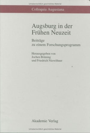 Augsburg In Der Frhen Neuzeit: Beitrge Zu Einem Forschungsprogramm (Colloquia Augustana, 1) (German Edition),Used
