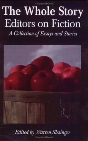 The Whole Story: Editors on Fiction,New