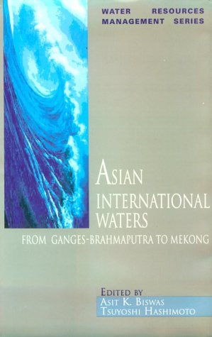 Asian International Waters: From GangesBrahmaputra to Mekong (Water Resources Management Series),Used