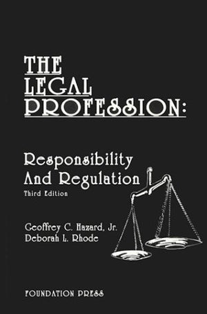 Hazard and Rhode's Legal Profession: Responsibility and Regulation, 3d (University Casebook Series),New