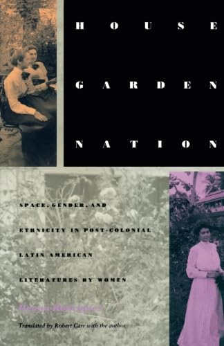 House/Garden/Nation: Space, Gender, And Ethnicity In Postcolonial Latin American Literatures By Women (Postcontemporary Interv,Used