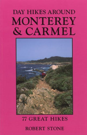 Day Hikes Around Monterey and Carmel: 77 Great Hikes,New