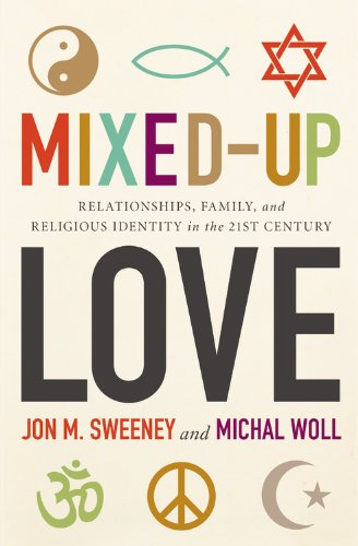 Mixedup Love: Relationships, Family, And Religious Identity In The 21St Century