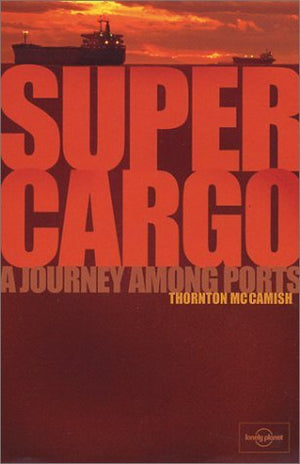 Lonely Planet Supercargo: A Journey Among Ports,Used