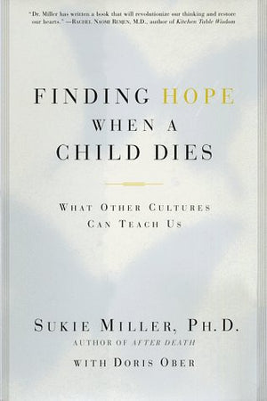 Finding Hope When a Child Dies: What Other Cultures Can Teach Us,Used