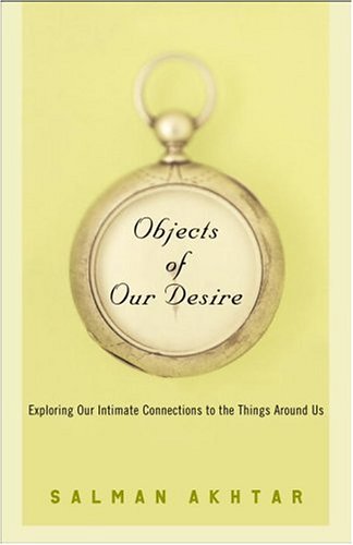 Objects Of Our Desire: Exploring Our Intimate Connections With The Things Around Us