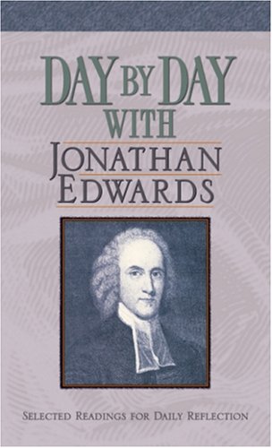 Day By Day With Jonathan Edwards: Selected Readings For Daily Reflection,Used