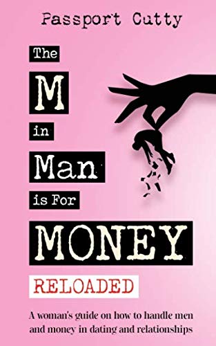 The M In Man Is For Money: Reloaded: A Womans Guide On How To Handle Men And Money In Dating And Relationships.-new,New