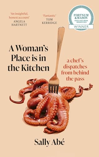 A WomanS Place Is In The Kitchen: Fantastic, Exciting Deep Dive Into Kitchen Life From One Of BritainS Leading Young Chefs