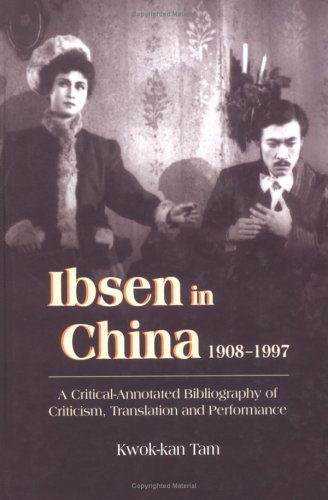 Ibsen and Ibsenism in China 19081997: A CriticalAnnotated Bibliography of Criticism, Translation and Performance,Used