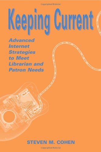 Keeping Current: Advanced Internet Strategies to Meet Librarian and Patron Needs