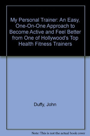 My Personal Trainer: An Easy, OneOnOne Approach to Become Active and Feel Better from One of Hollywood's Top Health Fitness Tr,Used