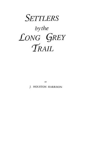 Settlers By The Long Grey Trail : Some Pioneers To Old Augusta County, Virginia And Their Descendants Of The Family Of Harrison ,Used