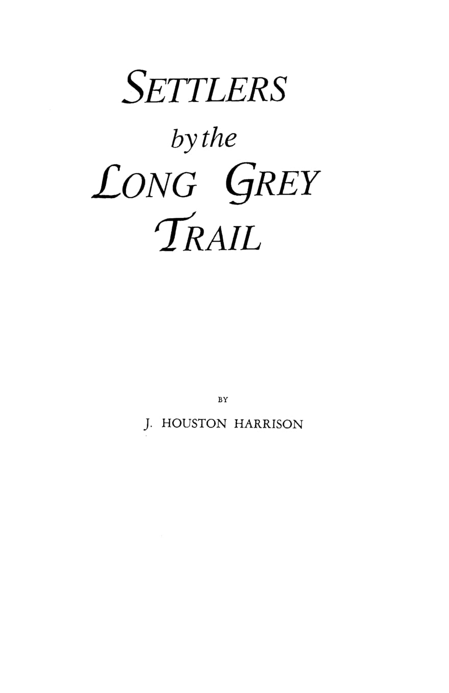 Settlers By The Long Grey Trail : Some Pioneers To Old Augusta County, Virginia And Their Descendants Of The Family Of Harrison ,Used