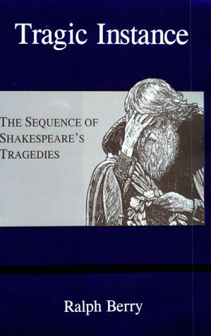 Tragic Instance: The Sequence of Shakespeare's Tragedies,Used