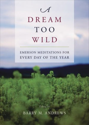 A Dream Too Wild: Emerson Meditations for Every Day of the Year,Used