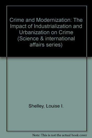 Crime And Modernization: The Impact Of Industrialization And Urbanization On Crime (Science And International Affairs),Used