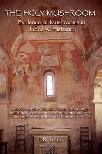 The Holy Mushroom: Evidence of Mushrooms in JudeoChristianity,Used