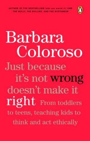 Just Because It Isn'T Wrong Doesn'T Make It Right: Teaching Kids To Think And Act Ethically,New