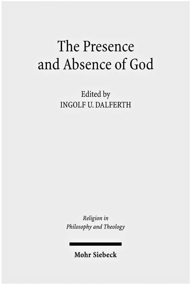 The Presence and Absence of God: Claremont Studies in the Philosophy of Religion, Conference 2008 (Religion in Philosophy and Th,New