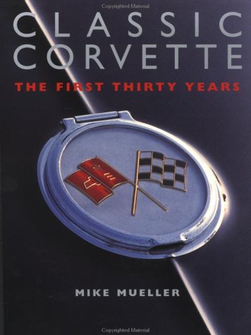 Classic Corvettes: The First Thirty Years,New