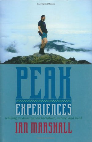 Peak Experiences: Walking Meditations On Literature, Nature, And Need (Under The Sign Of Nature) (Under The Sign Of Nature: Expl,Used
