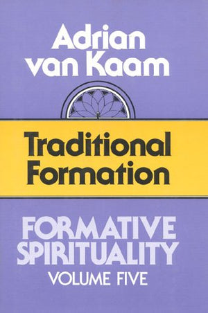 Formative Spirituality: Traditional Formation (Formative Spirituality, Vol 5),Used