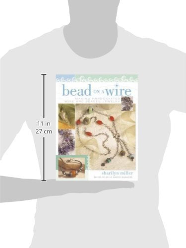 Bead On A Wire: Making Handcrafted Wire And Beaded Jewelry