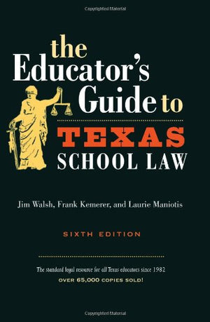 The Educator's Guide to Texas School Law, 6th Edition,Used