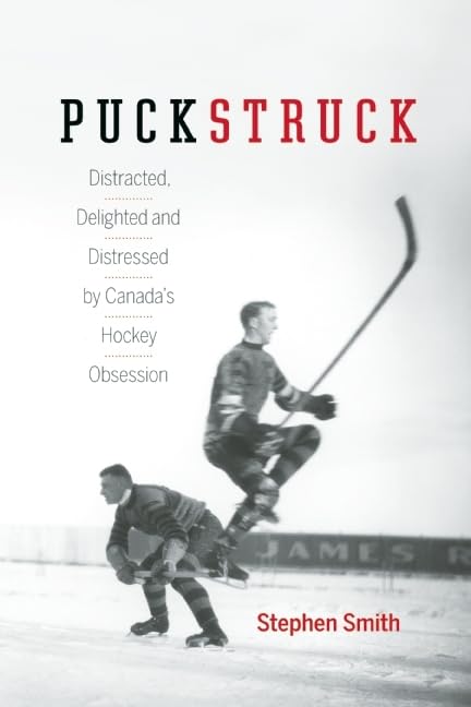 Puckstruck: Distracted, Delighted and Distressed by Canada's Hockey Obsession,Used