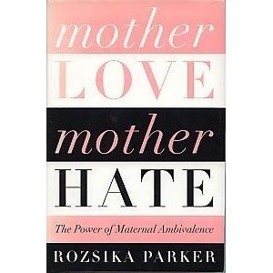 Mother Love/mother Hate: The Power Of Maternal Ambivalence,Used