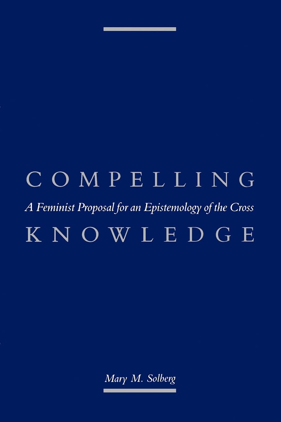 Compelling Knowledge: A Feminist Proposal for an Epistemology of the Cross (Political Thought),Used