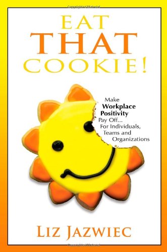 Eat THAT Cookie!: Make Workplace Positivity Pay Off...For Individuals, Teams, and Organizations,Used