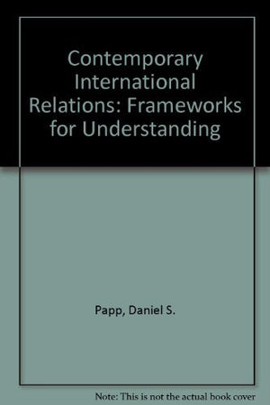 Contemporary international relations: Frameworks for understanding,Used
