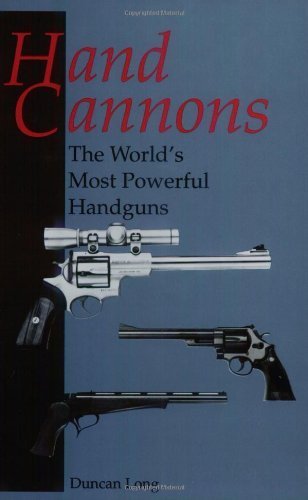 Hand Cannons: The World'S Most Powerful Handguns